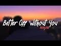 Lagu Becky Hill - Better Off Without You (Lyrics) Ft. Shift K3Y