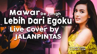 Download Lebih Dari Egoku | Mawar Eva De Jongh | Live Cover by JALANPINTAS #lebihdariegoku #mawarevadejongh MP3