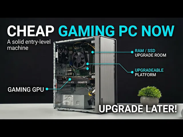 You Can Build A Low Cost Gaming PC Right Now! Start Cheap, Upgrade Later