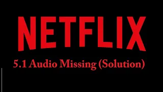 Netflix 5 1 missing Solution
