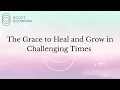 Download Lagu The Grace to Heal and Grow in Challenging Times - tools and teachings