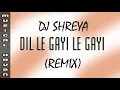 Download Lagu DIL LE GAYI LE GAYI (REMIX) - DJ SHREYA