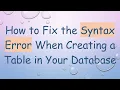 How to Fix the Syntax Error When Creating a Table in Your Database
