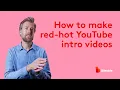 How to make red-hot YouTube intro s