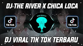 Download DJ THE RIVER X CHICA LOCA REMIX VIRAL TIK TOK TERBARU || DJ THE RIVER X CHICA LOCA MP3