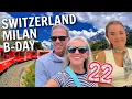 Touring Switzerland on the Glacier Express Our Daughter s 22nd Birt ay in Milan