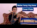 Download Lagu WELAS HANG RING KENE BY SYAHIBA SAUFA (versi suling)
