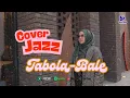 Lagu TABOLA - BALE (COVER VERSION JAZZ)