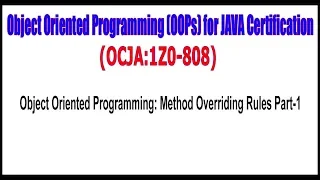 OCJA 1Z0 - 808 Object Oriented Programming Method Overriding Rules Part 1