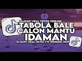 Download Lagu 1 JAM DJ TABOLA BALE Feat CALON MANTU IDAMAN | MAMAN FVNDY| FULL SONG