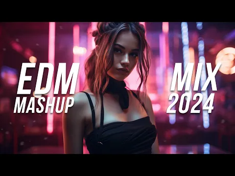 Download MP3 EDM Mashup Mix 2024 | Best Mashups \u0026 Remixes of Popular Songs - Party Music Mix 2024