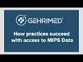 How practices succeed with access to MIPS Data in GEHRIMED