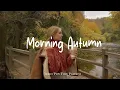 Download Lagu Morning Autumn 🍂 a dreamy autumn morning that feels like fall |  Indie/Pop/Folk/Acoustic Playlist