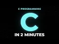 C Programming in 2 Minutes