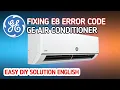 GE Air Conditioner Troubleshooting Fixing E8 Error Code In GE Air Conditioner Fix And Solution