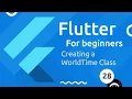Flutter Tutorial for Beginners - WorldTime Custom Class