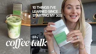 10 Things I’ve learned since starting my  30’s | Coffee Talks