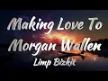 Limp Bizkit - Making Love To Morgan Wallen (Lyrics)