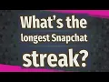 What s the longest Snapchat streak