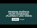 PRIMEIRA ESSÊNCIA FELIPE RODRIGUES PLAY BACK LEGENDADO