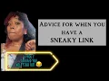 Advice for when you have a SNEAKY LINK