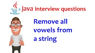 Java interview question Remove all vowels from a string