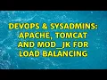 DevOps SysAdmins Apache Tomcat and mod - jk for load balancing