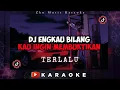 Download Lagu Dj Terlalu Karaoke || Engkau Bilang Kau Ingin Membuktikan OK Viral Tiktok 2022