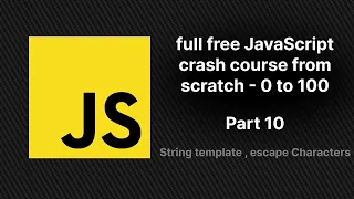 full free JavaScript crash course from scratch - part 10 String template and escape character sNaN