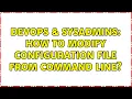DevOps SysAdmins How to modify configuration file from command line 3 Solutions