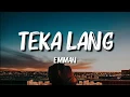 Lagu Emman - Teka Lang (Lyrics)