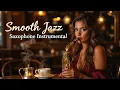 Lagu Smooth Jazz Saxophone Instrumentals for Coffee Shop Ambience ☕  Relax, Study \u0026 Focus