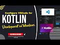 Run Kotlin on VSCode for Windows Configure VSCode for Kotlin Development on Windows