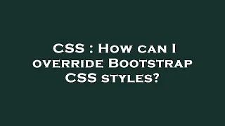 CSS How can I override Bootstrap CSS styles