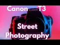Canon EOS T3 Street Photography