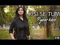 Download Lagu Kisi se tum pyaar karo || Recreate Version || Anurati Roy Official ||HUW || Mohabbat ka gam hain
