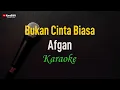 Download Lagu Afgan - Bukan Cinta Biasa (Karaoke)