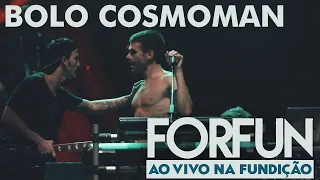 Forfun - Bolo Cosmoman (Ao Vivo na Fundição)