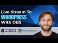 How to Live Stream to WordPress with OBS Studio 2026 Guide