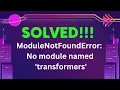 SOLVED ModuleNotFoundError No module named transformers