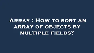 Array How to sort an array of objects by multiple fields