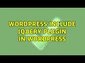 Wordpress Include jQuery plugin in Wordpress 2 Solutions