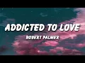 Robert Palmer - Addicted To Love (Lyrics)