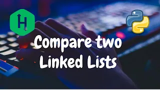 114 - Compare two linked lists Linked List Hackerrank Solution Python