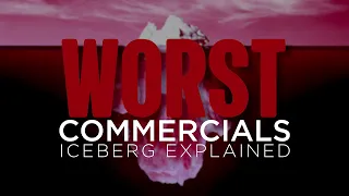 The WORST COMMERCIALS Iceberg Explained