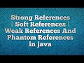 Strong References Soft References Weak References And Phantom References in java
