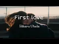 Download Lagu First love - Hikaru Utada  lyrics + terjemahan indo StilLyrics
