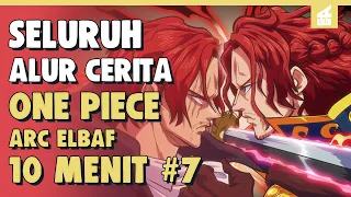 LEBIH KUAT DARI SHANKS ?! SELURUH ALUR CERITA ONE PIECE ARC ELBAF PART 7 | 10 MENIT