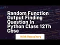 Random function output finding question in python class 12th cbse