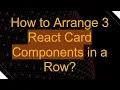 How to Arrange 3 React Card Components in a Row